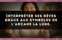 Interpréter ses rêves grâce aux symboles de l’arcane La Lune.
