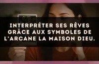 Interpréter ses rêves grâce aux symboles de l’arcane La Maison Dieu.