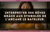 Interpréter ses rêves grâce aux symboles de l’arcane Le Bateleur.
