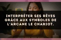 Interpréter ses rêves grâce aux symboles de l’arcane Le Chariot.