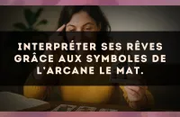 Interpréter ses rêves grâce aux symboles de l’arcane Le Mat.