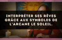 Interpréter ses rêves grâce aux symboles de l’arcane Le Soleil.