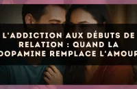 L'addiction aux débuts de relation : quand la dopamine remplace l'amour