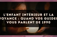 L'enfant intérieur et la voyance : quand vos guides vous parlent de 1990