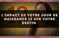 L'impact de votre jour de naissance 13 sur votre destin.