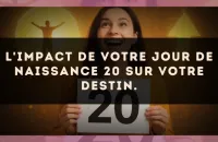 L'impact de votre jour de naissance 20 sur votre destin.