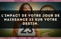 L'impact de votre jour de naissance 23 sur votre destin.