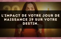 L'impact de votre jour de naissance 29 sur votre destin.