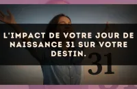 L'impact de votre jour de naissance 31 sur votre destin.