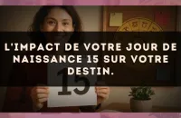 L'impact de votre jour de naissance 15 sur votre destin.