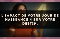 L'impact de votre jour de naissance 4 sur votre destin.
