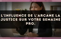 L'influence de l'arcane La Justice sur votre semaine pro.