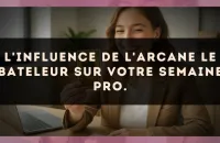 L'influence de l'arcane Le Bateleur sur votre semaine pro.