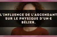 L'influence de l'ascendant sur le physique d’un·e Bélier.