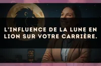 L'influence de la Lune en Lion sur votre carrière.