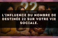 L'influence du nombre de destinée 22 sur votre vie sociale.