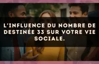L'influence du nombre de destinée 33 sur votre vie sociale.
