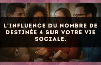 L'influence du nombre de destinée 4 sur votre vie sociale.