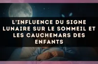 L'influence du signe lunaire sur le sommeil et les cauchemars des enfants
