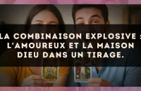 La combinaison explosive : L'Amoureux et La Maison Dieu dans un tirage.