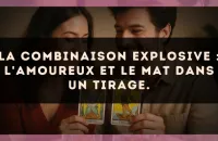 La combinaison explosive : L'Amoureux et Le Mat dans un tirage.