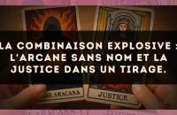 La combinaison explosive : L'Arcane sans nom et La Justice dans un tirage.