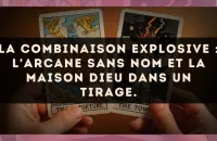 La combinaison explosive : L'Arcane sans nom et La Maison Dieu dans un tirage.
