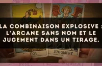 La combinaison explosive : L'Arcane sans nom et Le Jugement dans un tirage.
