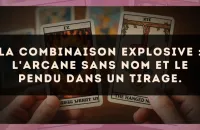 La combinaison explosive : L'Arcane sans nom et Le Pendu dans un tirage.
