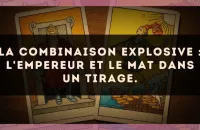 La combinaison explosive : L'Empereur et Le Mat dans un tirage.