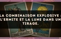 La combinaison explosive : L'Ermite et La Lune dans un tirage.