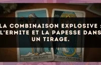 La combinaison explosive : L'Ermite et La Papesse dans un tirage.