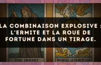 La combinaison explosive : L'Ermite et La Roue de Fortune dans un tirage.