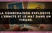 La combinaison explosive : L'Ermite et Le Mat dans un tirage.