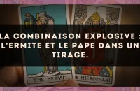 La combinaison explosive : L'Ermite et Le Pape dans un tirage.