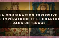La combinaison explosive : L'Impératrice et Le Chariot dans un tirage.