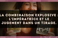 La combinaison explosive : L'Impératrice et Le Jugement dans un tirage.