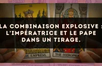 La combinaison explosive : L'Impératrice et Le Pape dans un tirage.