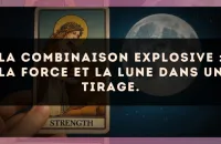 La combinaison explosive : La Force et La Lune dans un tirage.