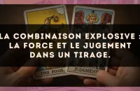 La combinaison explosive : La Force et Le Jugement dans un tirage.