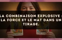 La combinaison explosive : La Force et Le Mat dans un tirage.