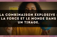 La combinaison explosive : La Force et Le Monde dans un tirage.