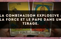 La combinaison explosive : La Force et Le Pape dans un tirage.