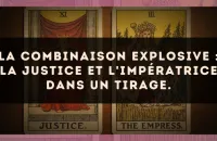 La combinaison explosive : La Justice et L'Impératrice dans un tirage.
