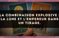 La combinaison explosive : La Lune et L'Empereur dans un tirage.
