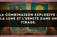 La combinaison explosive : La Lune et L'Ermite dans un tirage.