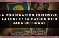 La combinaison explosive : La Lune et La Maison Dieu dans un tirage.