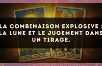 La combinaison explosive : La Lune et Le Jugement dans un tirage.