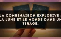 La combinaison explosive : La Lune et Le Monde dans un tirage.