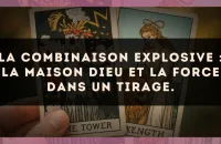 La combinaison explosive : La Maison Dieu et La Force dans un tirage.